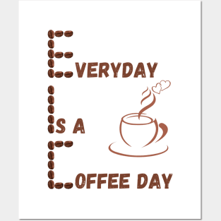 Everyday Is A Coffee Day Posters and Art